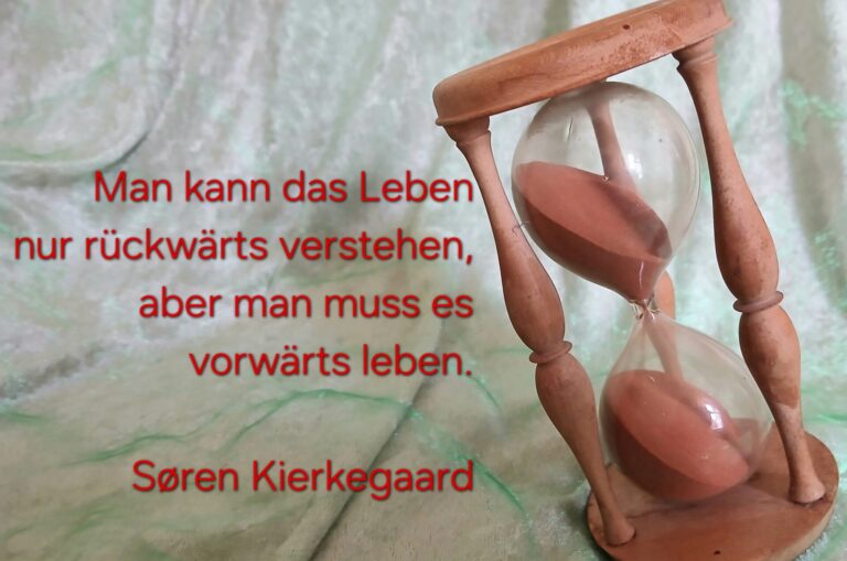 Man das Leben nur rückwärts verstehen, aber man muss es vorwärtsleben. von Sören Kierkegrad